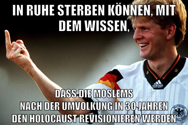 in ruhe sterben können, mit dem wissen, dass die moslems nach der umvolkung in 30 jahren den holocaust revisionieren werden