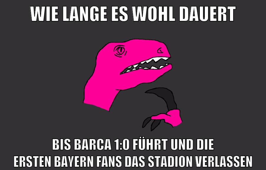 wie lange es wohl dauert bis barca 1:0 führt und die ersten bayern fans das stadion verlassen