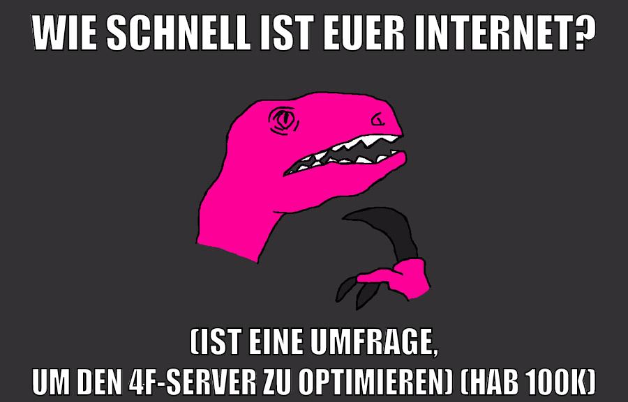 wie schnell ist euer internet? (ist eine umfrage, um den 4f-server zu optimieren) (hab 100k)