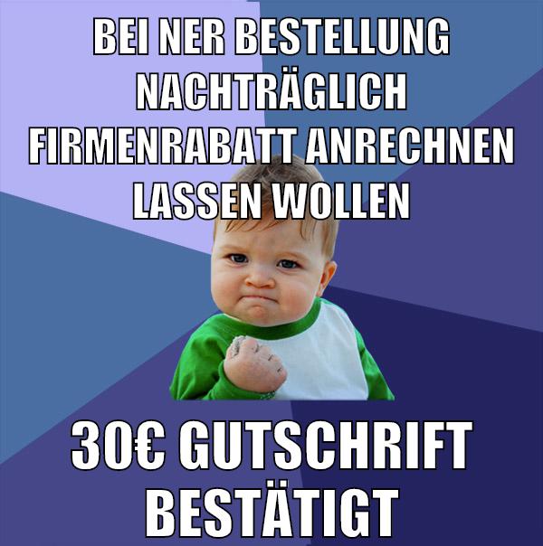 Bei ner Bestellung nachträglich firmenrabatt anrechnen lassen wollen 30€ Gutschrift bestätigt