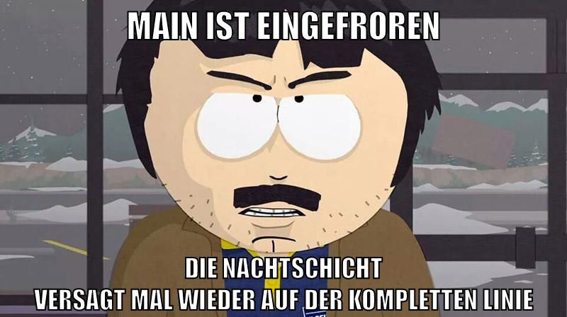 main ist eingefroren die nachtschicht versagt mal wieder auf der kompletten linie