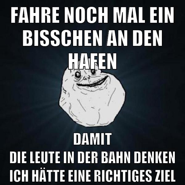 fahre noch mal ein bisschen an den hafen damit die leute in der bahn denken ich hätte eine richtiges ziel