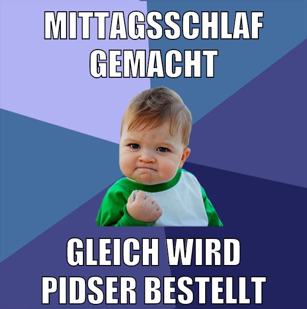 mittagsschlaf gemacht gleich wird pidser bestellt