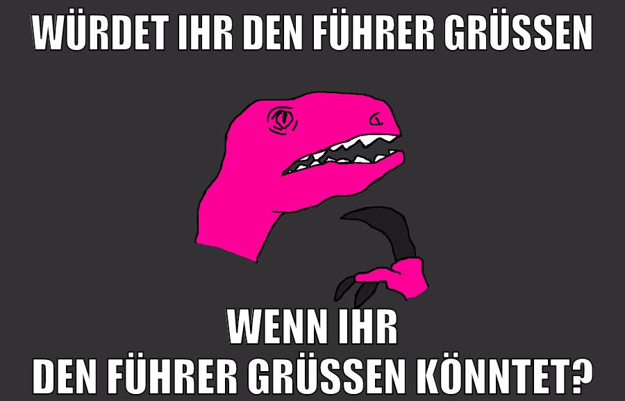 würdet ihr den führer grüßen wenn ihr den führer grüßen könntet?