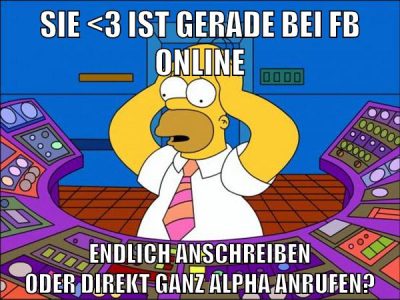 sie <3 ist gerade bei fb online endlich anschreiben oder direkt ganz alpha anrufen?