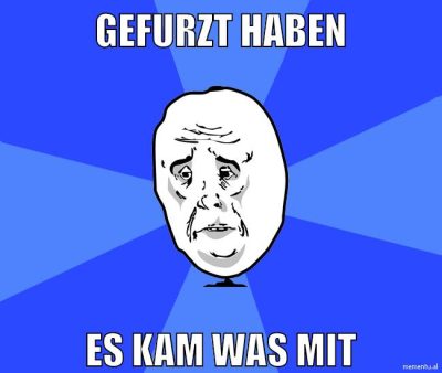 gefurzt haben es kam was mit