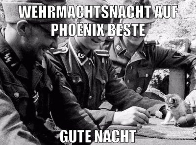 wehrmachtsnacht auf phoenix beste gute nacht