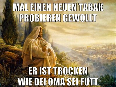 Mal einen neuen Tabak probieren gewollt er ist trocken wie dei Oma sei Futt