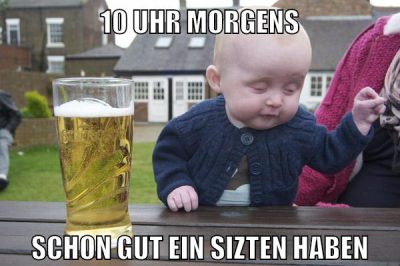 10 uhr morgens schon gut ein sizten haben