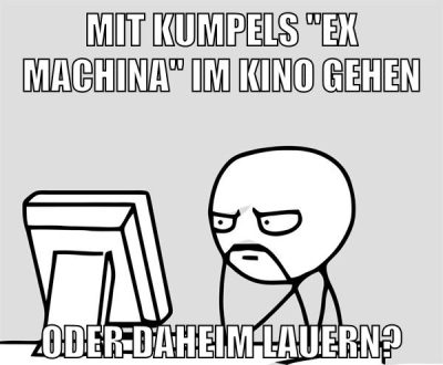 Mit Kumpels "Ex machina" im Kino gehen oder daheim lauern?