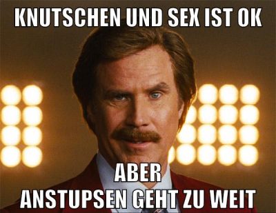 KNUTSCHEN UND SEX IST OK ABER ANSTUPSEN GEHT ZU WEIT