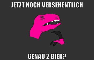 jetzt noch versehentlich genau 2 bier?