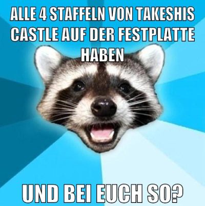 alle 4 staffeln von takeshis castle auf der festplatte haben und bei euch so?