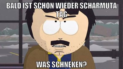 bald ist schon wieder scharmuta tag was schneken?