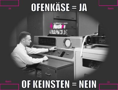 ofenkäse = ja of keinsten = nein