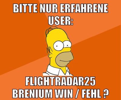bitte nur erfahrene user: flightradar25 brenium win / fehl ?