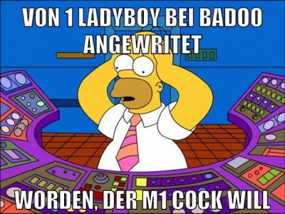 von 1 ladyboy bei badoo angewritet worden, der m1 cock will