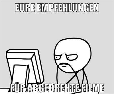 eure empfehlungen für abgedrehte filme