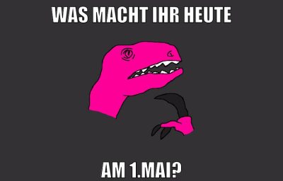 was macht ihr heute am 1.mai?