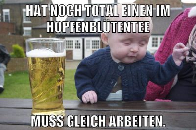 Hat noch total einen im Hopfenblütentee Muss gleich arbeiten.