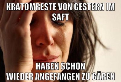 kratomreste von gestern im saft haben schon wieder angefangen zu gären