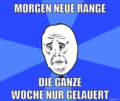 morgen neue ränge die ganze woche nur gelauert