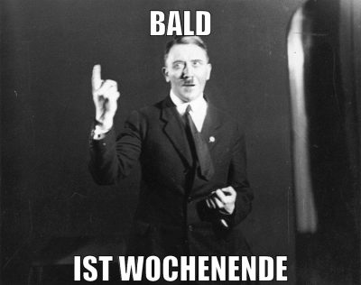 bald ist wochenende