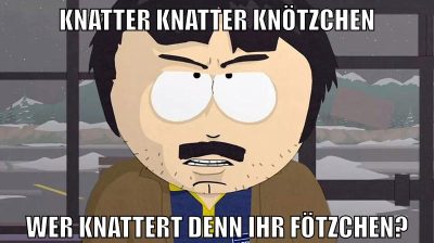 knatter knatter knötzchen wer knattert denn ihr fötzchen?