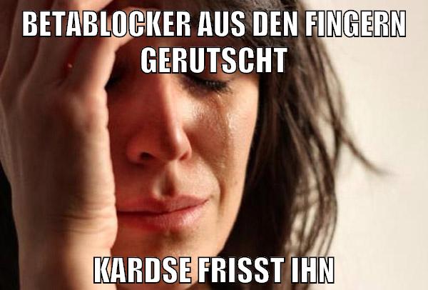 Betablocker aus den fingern gerutscht kardse frisst ihn
