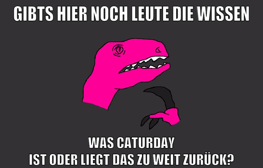 gibts hier noch leute die wissen was caturday ist oder liegt das zu weit zurück?