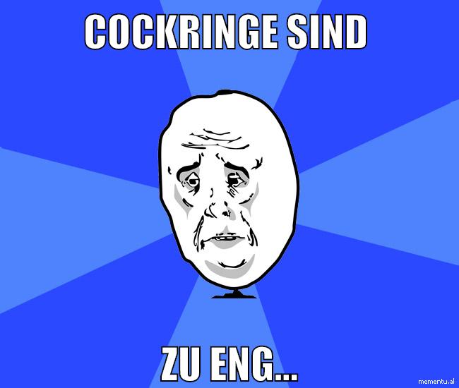 cockringe sind zu eng...