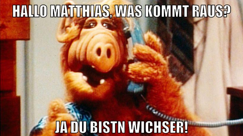 hallo matthias, was kommt raus? ja du bistn wichser!