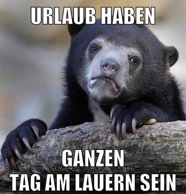 urlaub haben ganzen tag am lauern sein