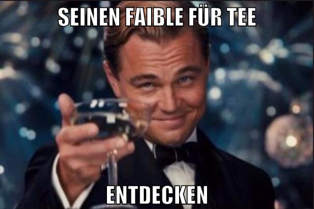 seinen faible für tee entdecken