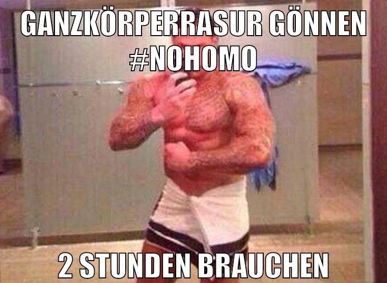 ganzkörperrasur gönnen #nohomo 2 stunden brauchen