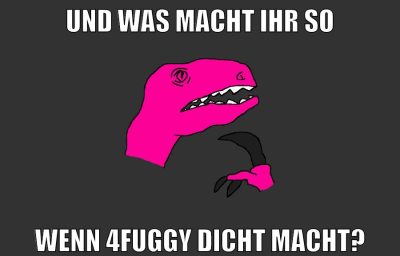 und was macht ihr so wenn 4fuggy dicht macht?