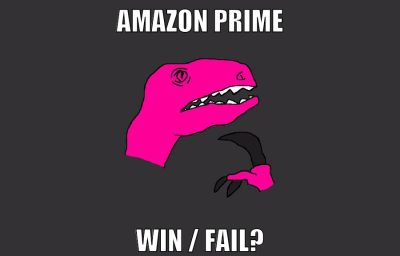 amazon prime win / fail?