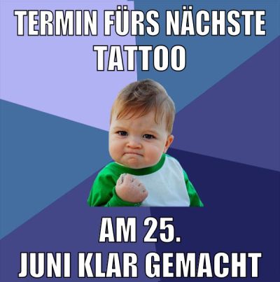 termin fürs nächste tattoo am 25. Juni klar gemacht