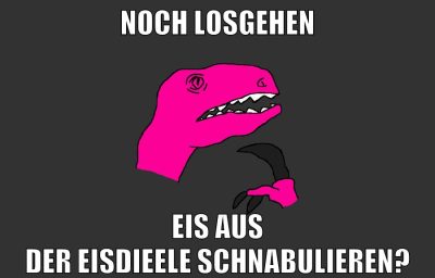 noch losgehen eis aus der eisdieele schnabulieren?