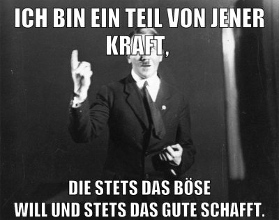 Ich bin ein Teil von jener Kraft, die stets das Böse will und stets das Gute schafft.