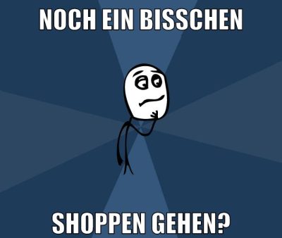 noch ein bisschen shoppen gehen?