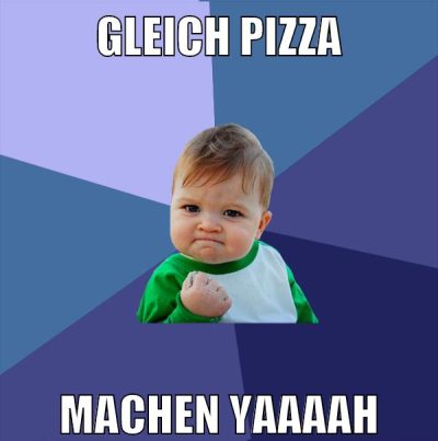 gleich pizza machen yaaaah