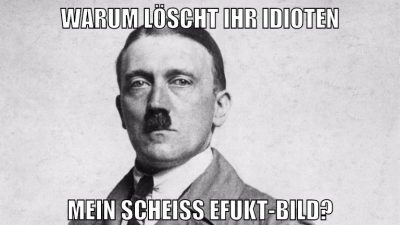 warum löscht ihr idioten mein scheiss efukt-bild?