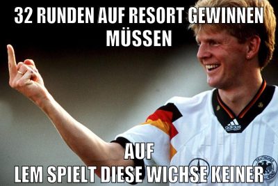 32 runden auf resort gewinnen müssen auf lem spielt diese wichse keiner
