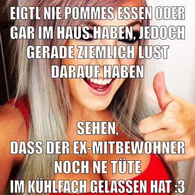 eigtl nie pommes essen oder gar im haus haben, jedoch gerade ziemlich lust darauf haben sehen, dass der ex-mitbewohner noch ne tüte im kühlfach gelassen hat :3