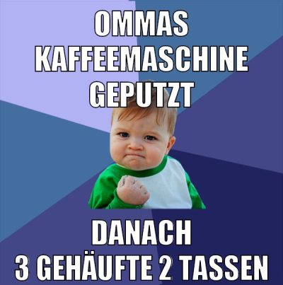 ommas kaffeemaschine geputzt danach 3 gehäufte 2 tassen