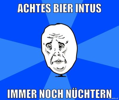 achtes bier intus immer noch nüchtern