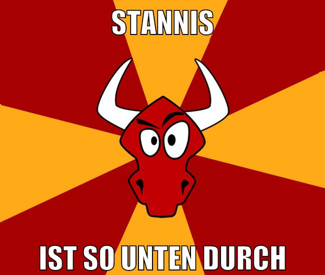 STANNIS IST SO UNTEN DURCH