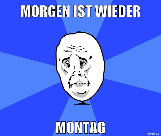 morgen ist wieder montag