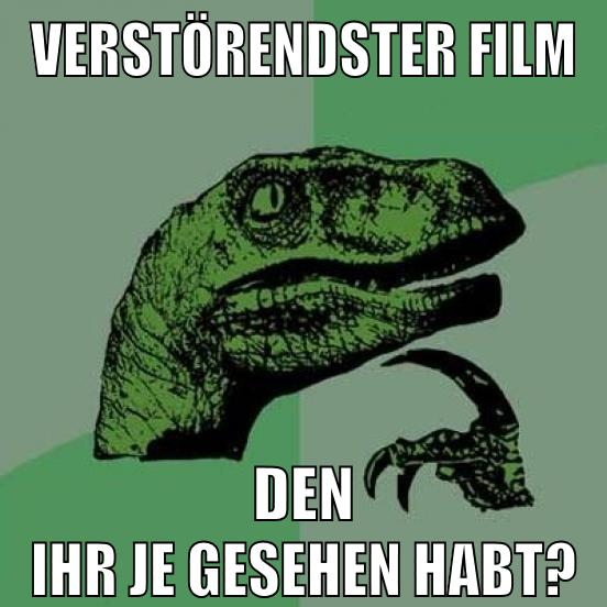 verstörendster Film den ihr je gesehen habt?